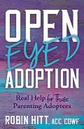 Open-Eyed Adoption: Real Help for Those Parenting Adoptees