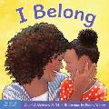 I Belong: A Book about Being Part of a Family and a Group