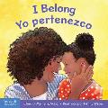 I Belong / Yo Pertenezco: A Board Book about Being Part of a Family and a Group / Un Libro Sobre Formar Parte de Una Familia Y Un Grupo