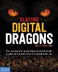 Slaying Digital Dragons (Tm): Tips and Tools for Protecting Your Body, Brain, Psyche, and Thumbs from the Digital Dark Side