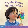 I Calm Down / Yo Me Calmo: A Book about Working Through Strong Emotions / Un Libro Sobre C?mo Manejar Las Emociones Fuertes