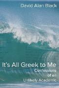 It's All Greek to Me: Confessions of an Unlikely Academic