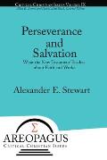 Perseverance and Salvation: What the New Testament Teaches about Faith and Works