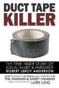 Duct Tape Killer: The True Inside Story of Sexual Sadist & Murderer Robert Leroy Anderson