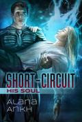 Short-Circuit His Soul: Volume 2