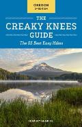 Creaky Knees Guide Oregon 2nd Edition The 85 Best Easy Hikes