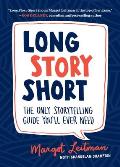 Long Story Short: The Only Storytelling Guide Youll Ever Need