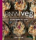 PNW Veg: 100 Vegetable Recipes Inspired by the Local Bounty of the Pacific Northwest