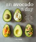 Avocado a Day More Than 70 Recipes for Enjoying Natures Most Delicious Superfood