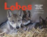 Lobos A Wolf Family Returns to the Wild