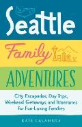 Seattle Family Adventures City Escapades Day Trips Weekend Getaways & Itineraries for Fun Loving Families