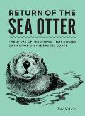Return of the Sea Otter The Story of the Animal That Evaded Extinction on the Pacific Coast