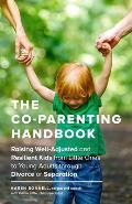 Co Parents Handbook Raising Well Adjusted & Resilient Kids in a Separated Two Home Family from Little Ones to Young Adults