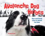 Avalanche Dog Heroes Piper & Friends Learn to Search the Snow