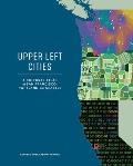 Upper Left Cities: A Cultural Atlas of San Francisco, Portland, and Seattle