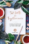 52 Lists for Togetherness: Journaling Inspiration to Deepen Connections with Your Loved Ones (a Weekly Guided Mindfulness and Positivity Journal