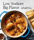 Low Sodium Big Flavor 115 Recipes for Pantry Staples & Daily Meals