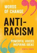 Anti-Racism: Powerful Voices, Inspiring Ideas (Words of Change Series)