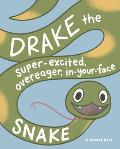 Drake the Super Excited Overeager In Your Face Snake