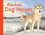Alaska's Dog Heroes: True Stories of Remarkable Canines