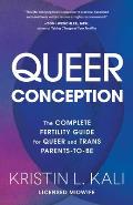 Queer Conception The Complete Fertility Guide for Queer & Trans Parents to Be