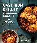 Cast Iron Skillet One Pan Meals 75 Family Friendly Recipes for Everyday Dinners