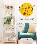 Happy Home The Ultimate Guide to Creating a Home that Brings You Joy