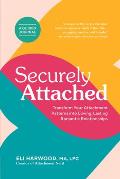 Securely Attached Transform Your Attachment Patterns Into Loving Lasting Romantic Relationships a Guided Journal