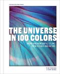 The Universe in 100 Colors: Weird and Wondrous Colors from Science and Nature