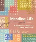 Mending Life: A Handbook for Repairing Clothes and Hearts and Patching to Practice Sustainable Fashion and Fix the Clothes You Love