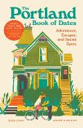 Portland Book of Dates 2nd Edition: Adventures, Escapes, and Secret Spots