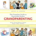 The Complete Guide to Practically Perfect Grandparenting: Stories, Nursery Rhymes, Recipes, Games, Crafts and More