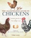 The Illustrated Guide to Chickens: How to Choose Them, How to Keep Them