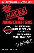 Minecraft Hacks The Unofficial Guide to Tips & Tricks the Official Guides Wont Teach You
