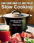 Low Carb High Fat & Paleo Slow Cooking 60 Healthy Lchf Recipes That Are Gluten Free & Dairy Free