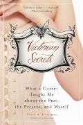 Victorian Secrets: What a Corset Taught Me about the Past, the Present, and Myself