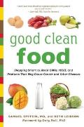 Good Clean Food: Shopping Smart to Avoid GMOs, rBGH, and Products That May Cause Cancer and Other Diseases