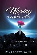 Moving Forward: With, Through, and Past Cancer