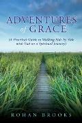 Adventures of Grace: (A Practical Guide to Walking Side by Side with God on a Spiritual Journey)