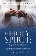 The Holy Spirit: Baptism with Power: Supernatural Manifestation of Divine Love with Different types of Baptism and Empowerment
