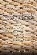 Ordinary: ...writings from the experiences, the convictions, and the heart of John Caldwell