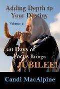 Adding Depth to Your Destiny: 50 Days of Focus Brings Jubilee!