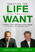 Creating the Life You Want: Powerful Peak Performance Strategies You Can Start Applying Today