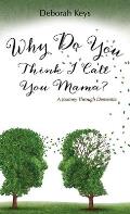 Why Do You Think I Call You Mama? A Journey Through Dementia