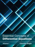 Essential Concepts of Differential Equations: Volume I