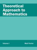 Theoretical Approach to Mathematics: Volume I