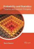 Probability and Statistics: Theories and Applied Principles