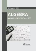 Algebra: A Comprehensive Course