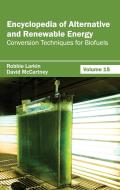 Encyclopedia of Alternative and Renewable Energy: Volume 15 (Conversion Techniques for Biofuels)
