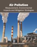 Air Pollution: Measurement, Environmental Impacts and Mitigation Strategies
